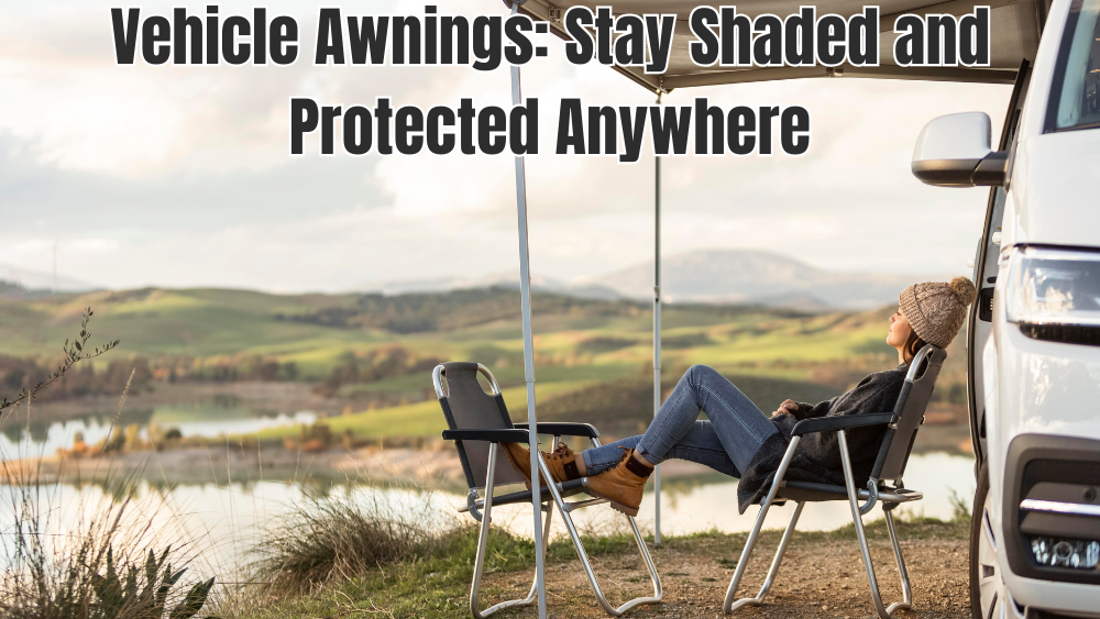 Vehicle Awnings: Stay Shaded and Protected Anywhere