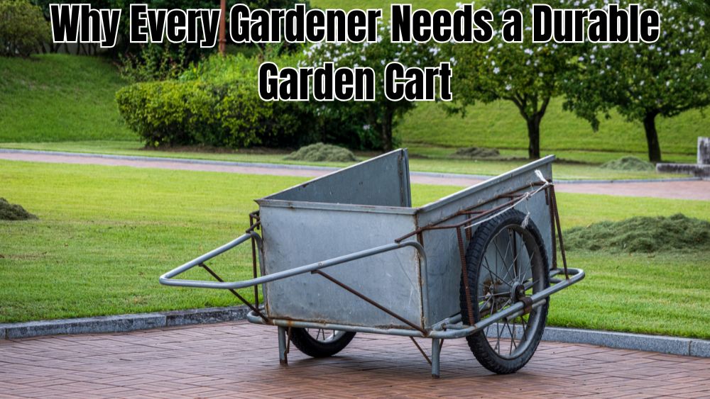 Why-Every-Gardener-Needs-a-Durable-Garden-Cart totalfindz