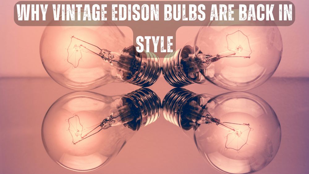 Why-Vintage-Edison-Bulbs-Are-Back-in-Style totalfindz