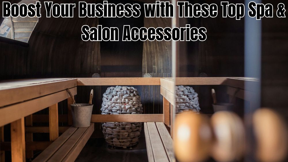 Boost-Your-Business-with-These-Top-Spa-Salon-Accessories totalfindz