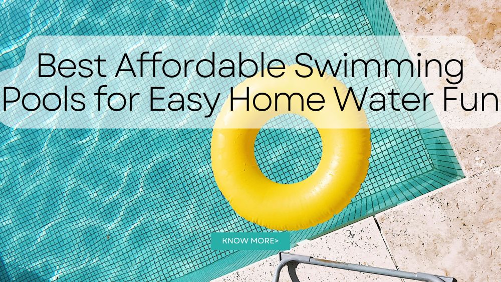 Best Affordable Swimming Pools for Easy Home Water Fun