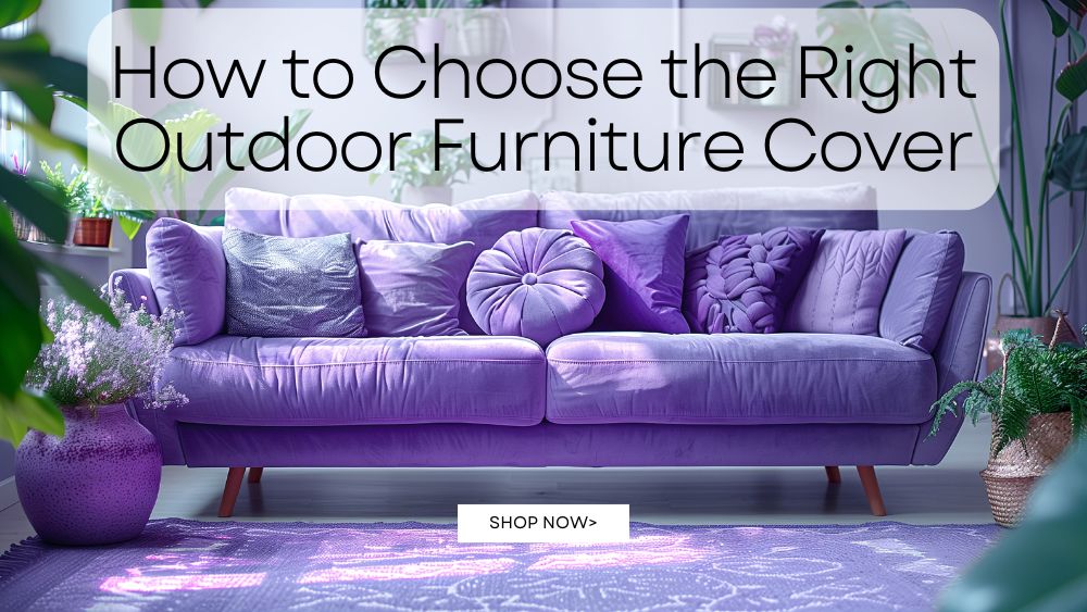 How to Choose the Right Outdoor Furniture Cover