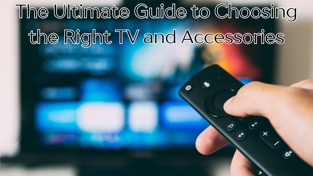 The-Ultimate-Guide-to-Choosing-the-Right-TV-and-Accessories totalfindz