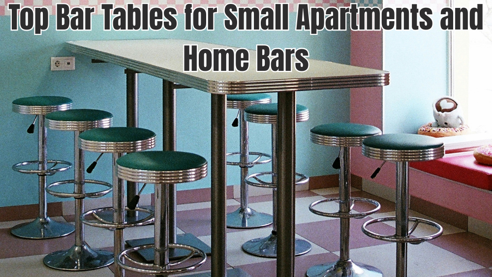 Top Bar Tables for Small Apartments and Home Bars
