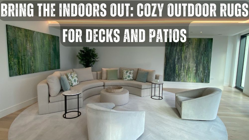 Bring the Indoors Out: Cozy Outdoor Rugs for Decks and Patios