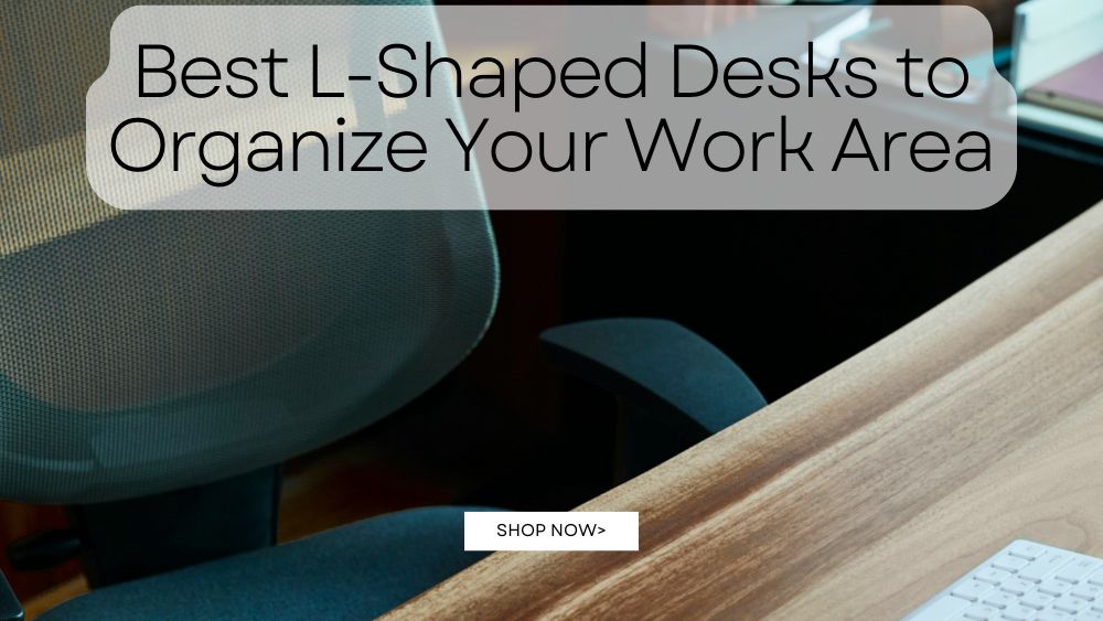 Best L-Shaped Desks to Organize Your Work Area