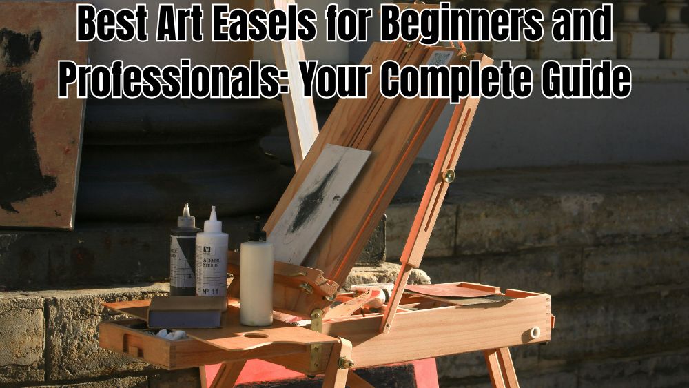 Best-Art-Easels-for-Beginners-and-Professionals-Your-Complete-Guide totalfindz