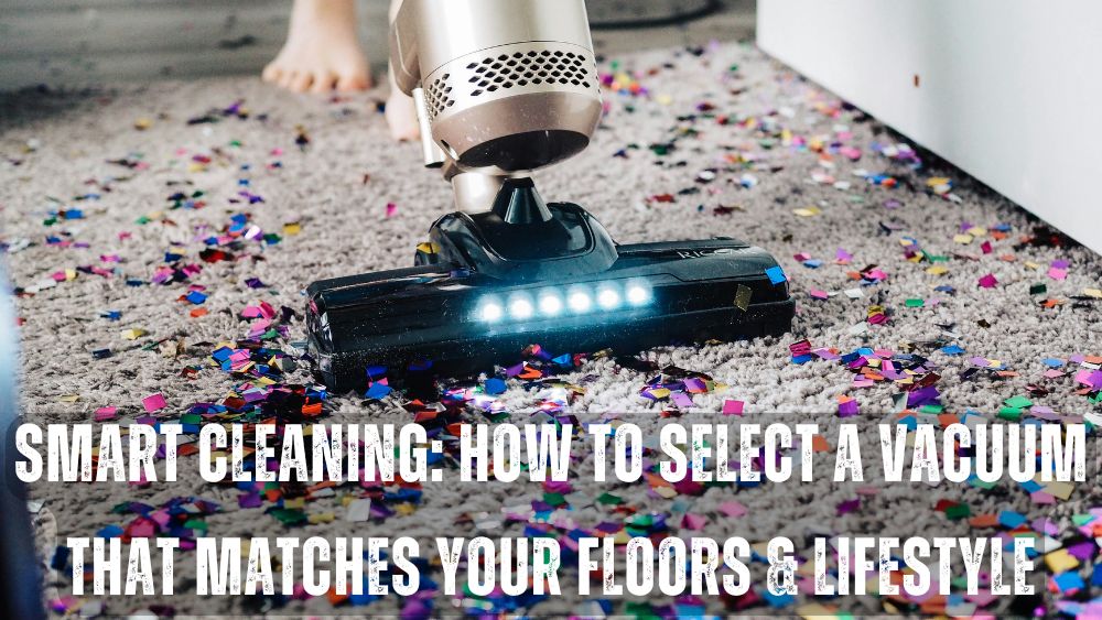 Smart-Cleaning-How-to-Select-a-Vacuum-That-Matches-Your-Floors-Lifestyle totalfindz