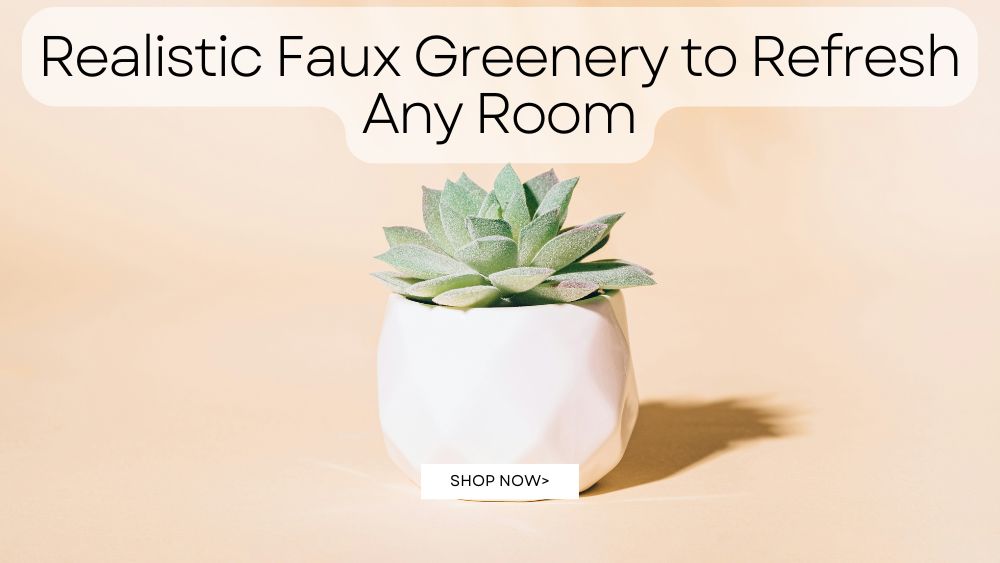 Realistic Faux Greenery to Refresh Any Room