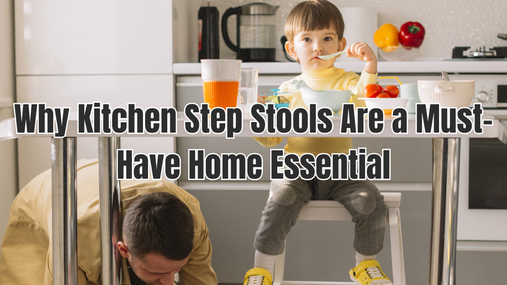 Why Kitchen Step Stools Are a Must-Have Home Essential
