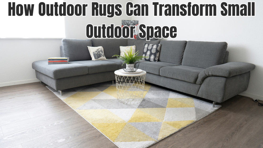 How Outdoor Rugs Can Transform Small Outdoor Spaces
