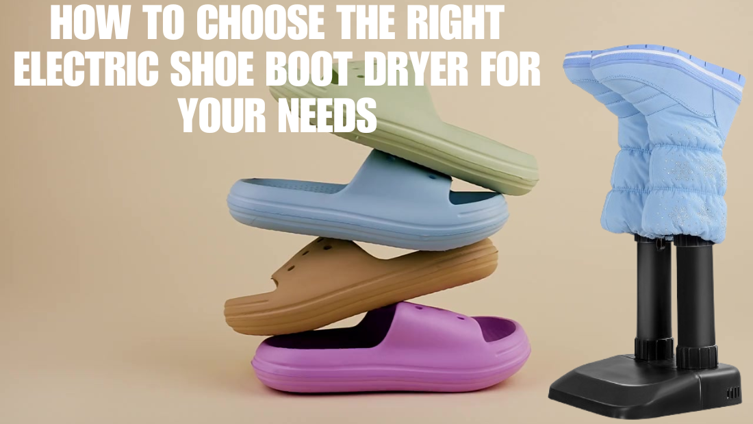 How to Choose the Right Electric Shoe Boot Dryer for Your Needs