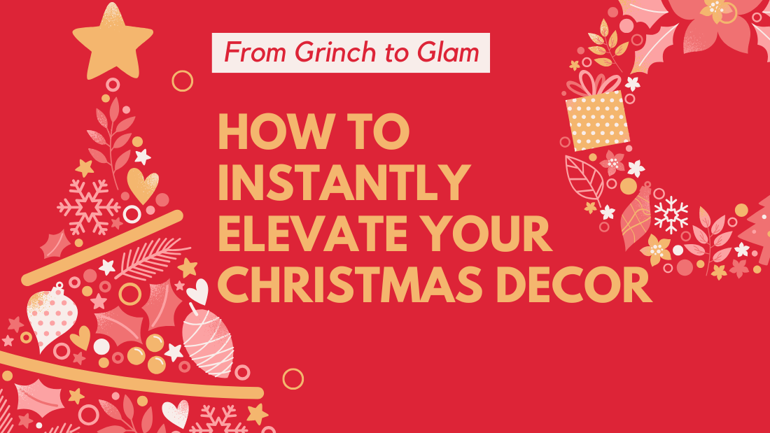 From Grinch to Glam: How to Instantly Elevate Your Christmas Decor