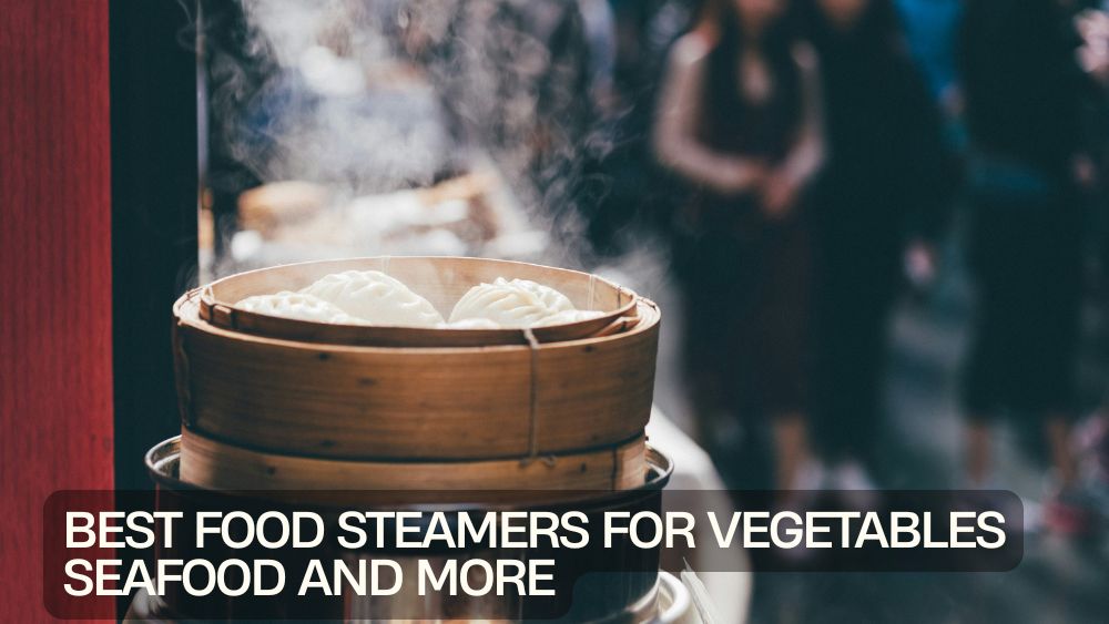 Best Food Steamers for Vegetables Seafood and More