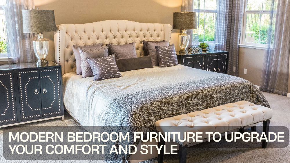 Modern Bedroom Furniture to Upgrade Your Comfort and Style