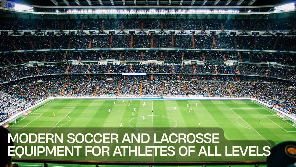 Modern Soccer and Lacrosse Equipment for Athletes of All Levels