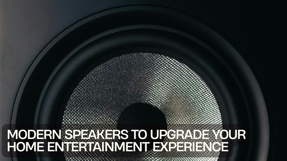 Modern Speakers to Upgrade Your Home Entertainment Experience