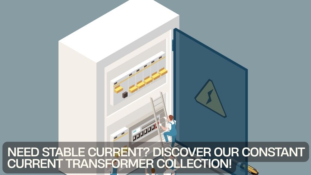 Need Stable Current? Discover Our Constant Current Transformer Collection!