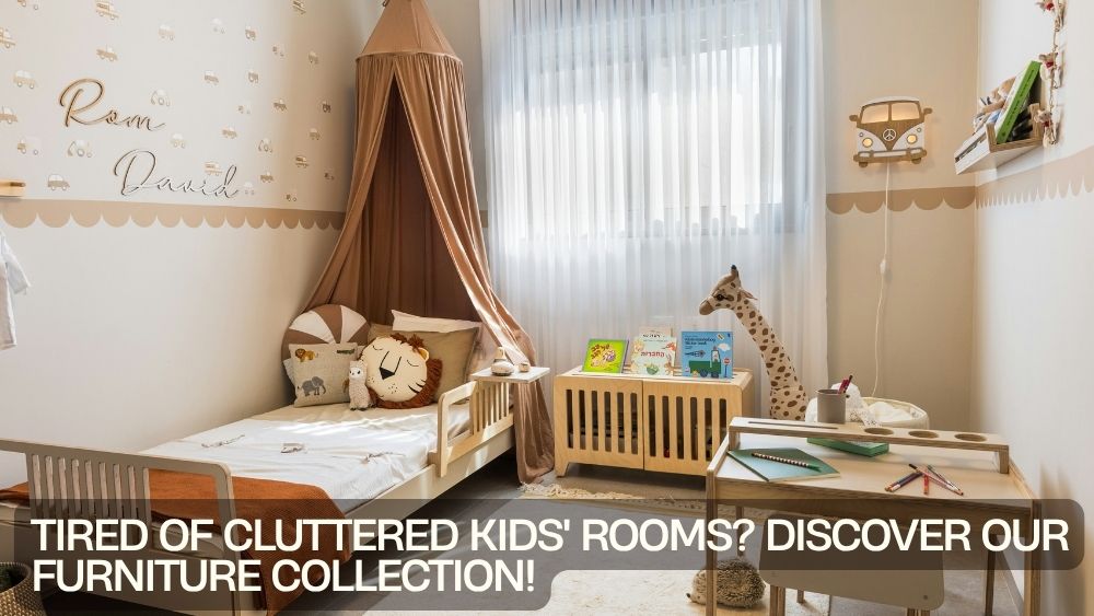 Tired of Cluttered Kids' Rooms? Discover Our Furniture Collection!