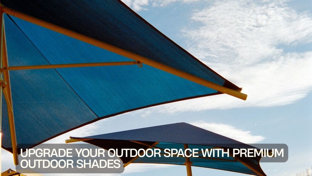 Upgrade Your Outdoor Space with Premium Outdoor Shades