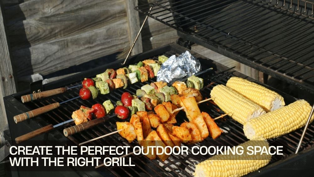Create the Perfect Outdoor Cooking Space with the Right Grill