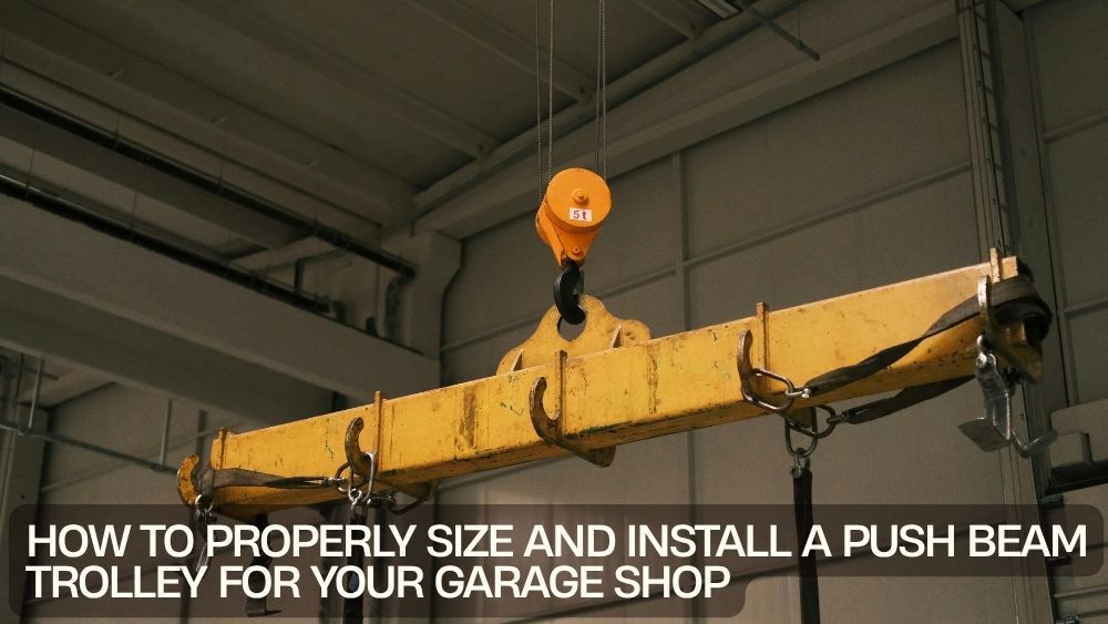 How to Properly Size and Install a Push Beam Trolley for Your Garage Shop