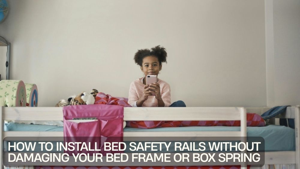 How to Install Bed Safety Rails Without Damaging Your Bed Frame or Box Spring
