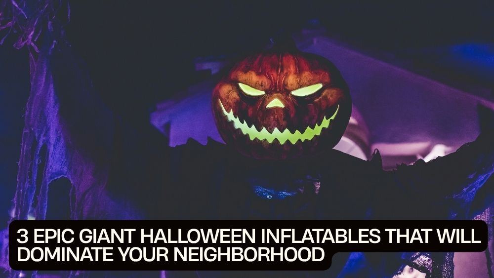 3 Epic Giant Halloween Inflatables That Will Dominate Your Neighborhood