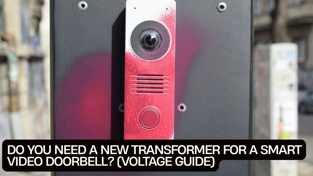 Do You Need a New Transformer for a Smart Video Doorbell? (Voltage Guide)