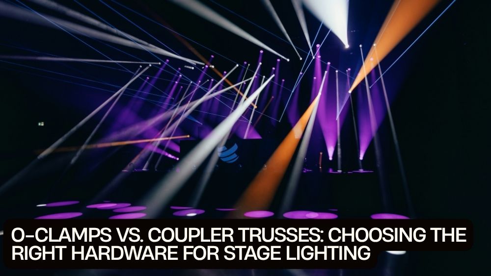 O-Clamps vs. Coupler Trusses: Choosing the Right Hardware for Stage Lighting