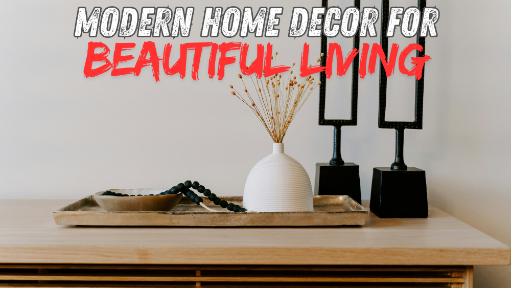 Modern Home Decor for Beautiful Living