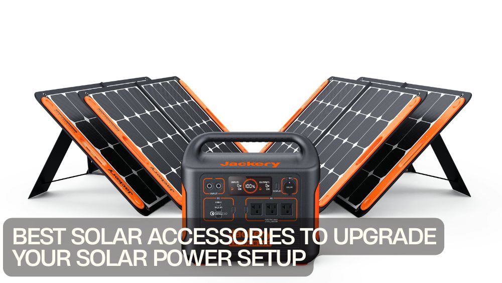 Best Solar Accessories to Upgrade Your Solar Power Setup