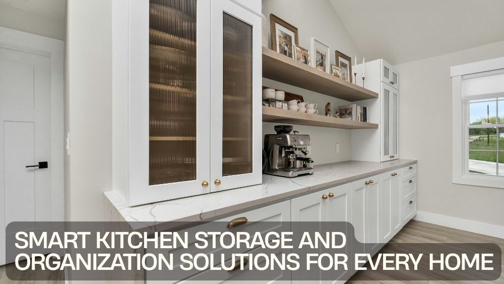 Smart Kitchen Storage and Organization Solutions for Every Home