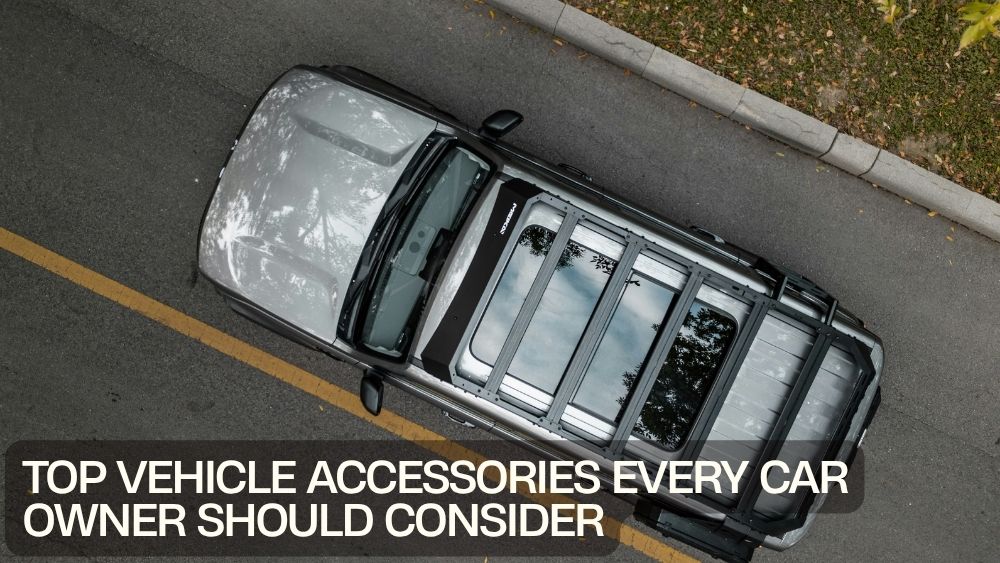 Top Vehicle Accessories Every Car Owner Should Consider