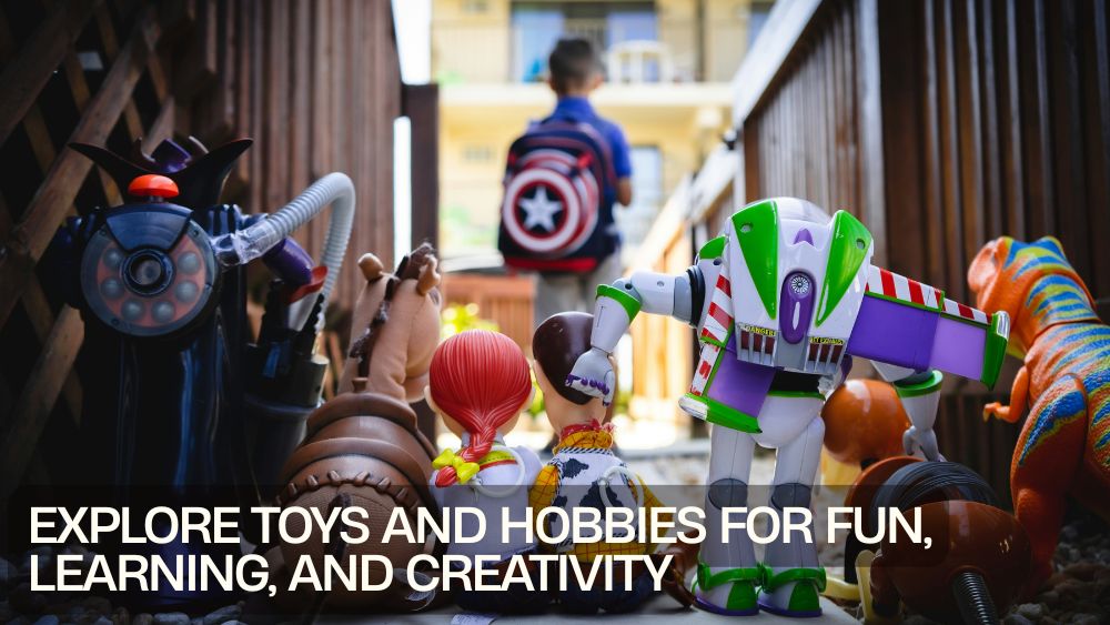 Explore Toys and Hobbies for Fun, Learning, and Creativity