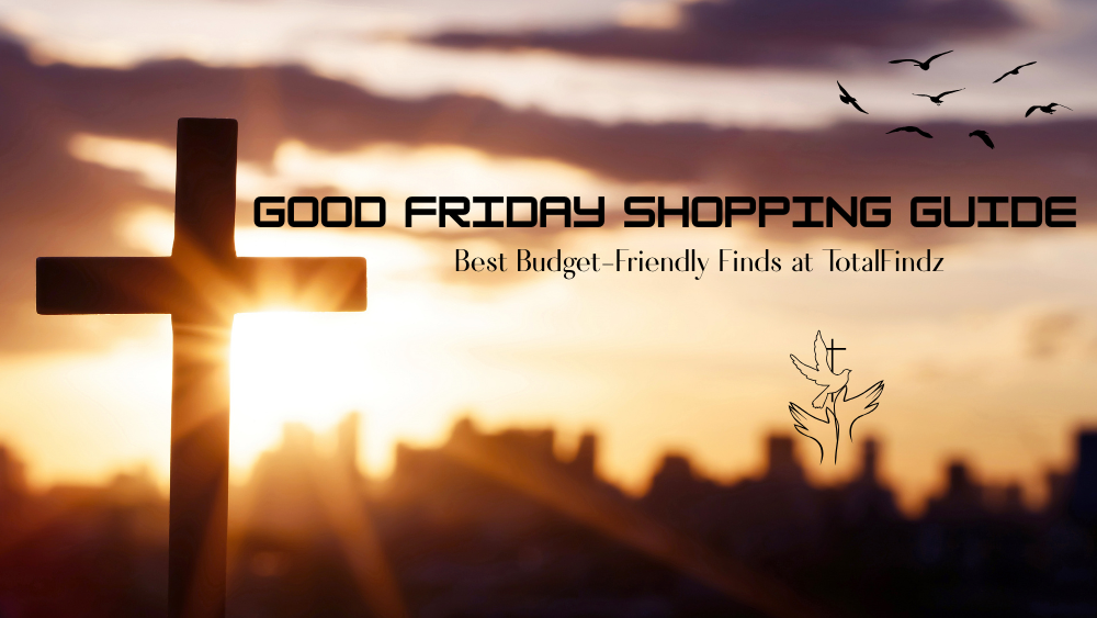Good Friday Shopping Guide: Best Budget-Friendly Finds at TotalFindz