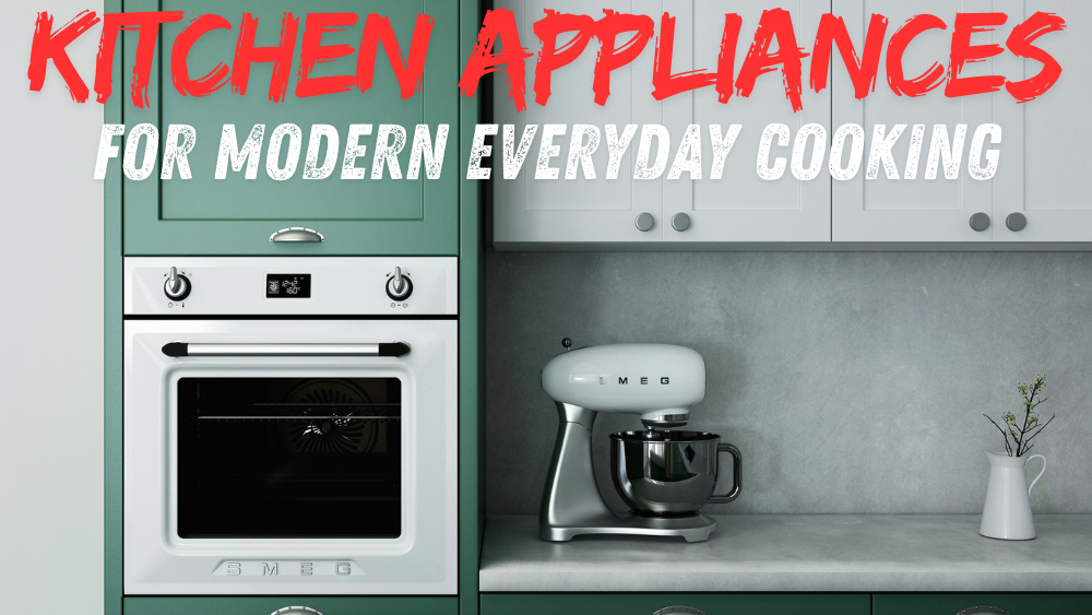 Kitchen Appliances for Modern Everyday Cooking