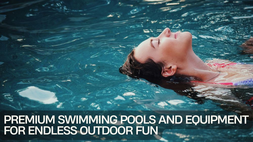 Premium Swimming Pools and Equipment for Endless Outdoor Fun