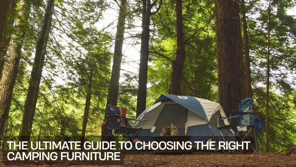 The Ultimate Guide to Choosing the Right Camping Furniture