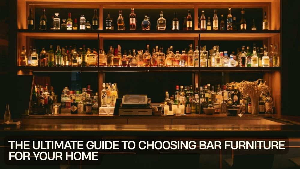 The Ultimate Guide to Choosing Bar Furniture for Your Home