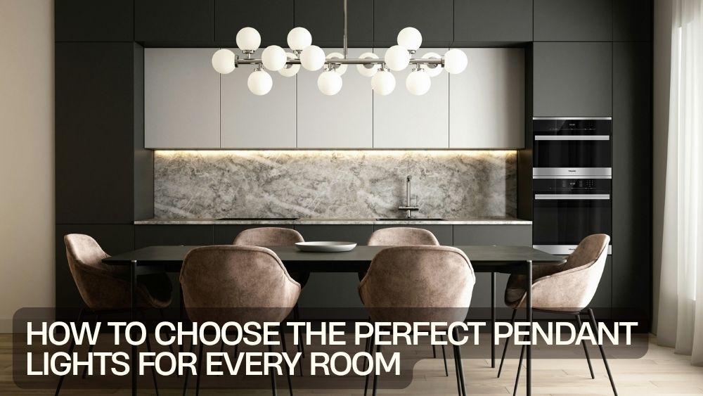 How to Choose the Perfect Pendant Lights for Every Room