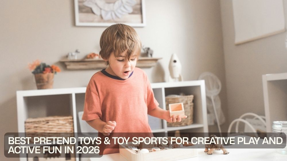 Best Pretend Toys & Toy Sports for Creative Play and Active Fun in 2026