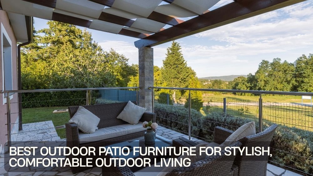 Best Outdoor Patio Furniture for Stylish, Comfortable Outdoor Living