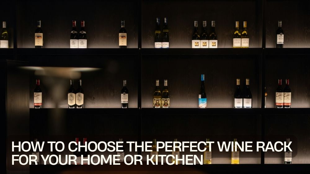 How to Choose the Perfect Wine Rack for Your Home or Kitchen