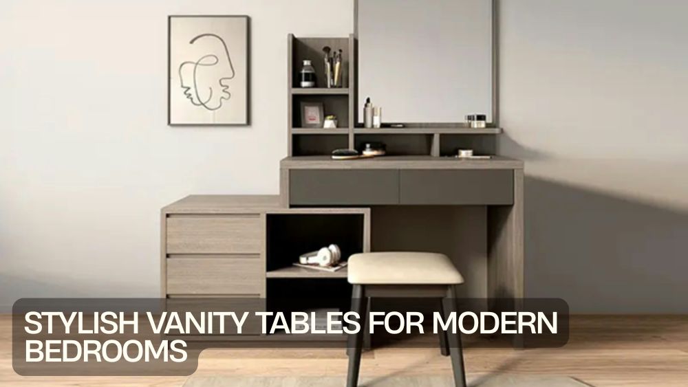 Stylish Vanity Tables for Modern Bedrooms