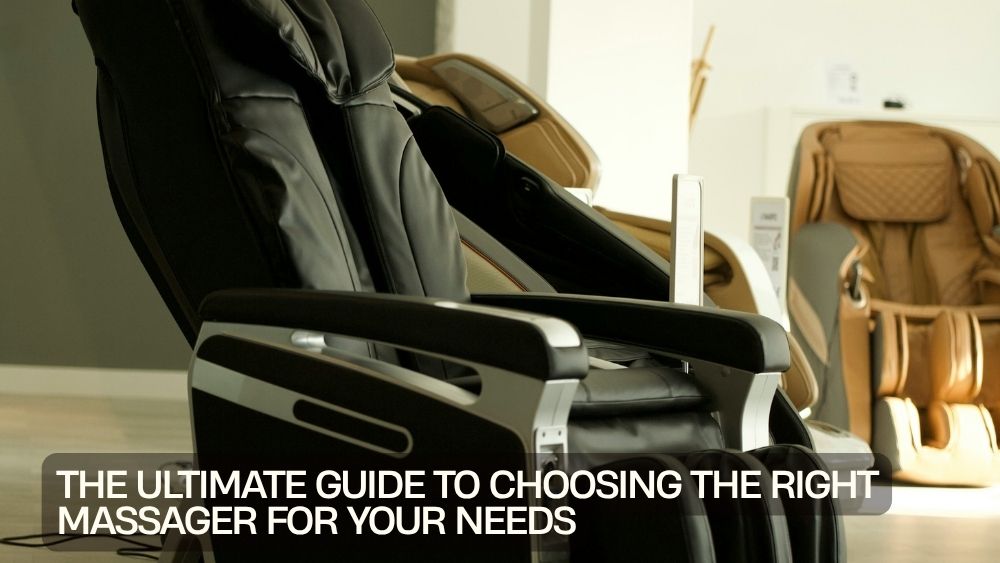 The Ultimate Guide to Choosing the Right Massager for Your Needs