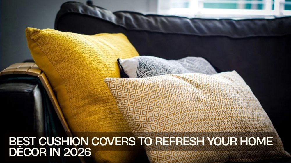 Best Cushion Covers to Refresh Your Home Décor in 2026