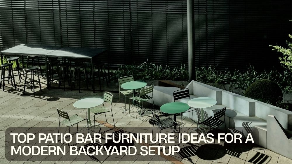 Top Patio Bar Furniture Ideas for a Modern Backyard Setup
