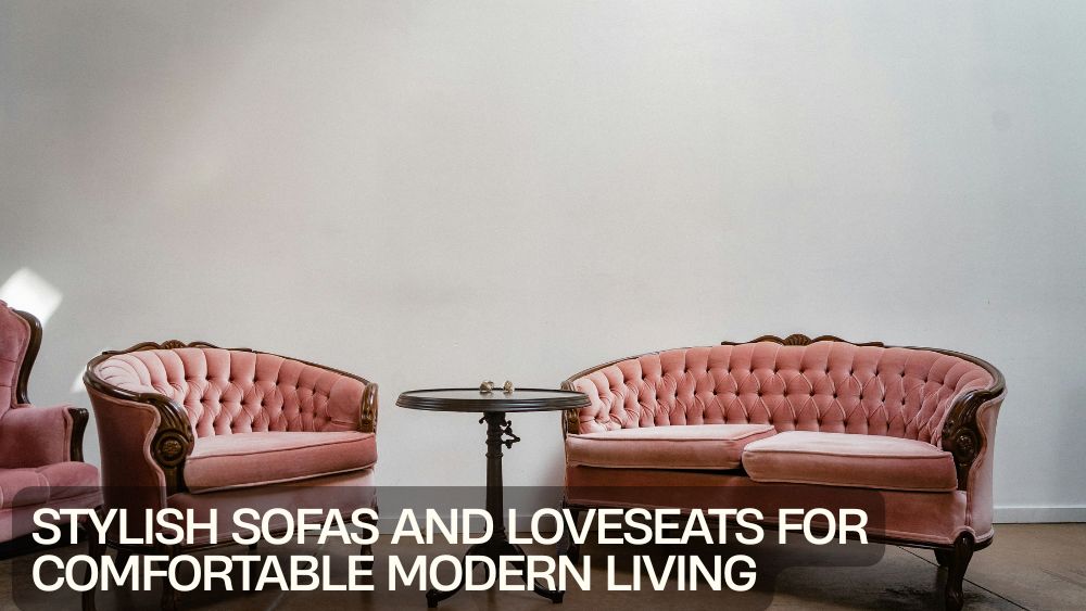 Stylish Sofas and Loveseats for Comfortable Modern Living