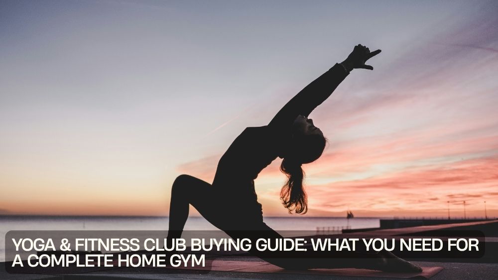 Yoga & Fitness Club Buying Guide: What You Need for a Complete Home Gym